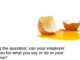 Egging the question: can your employer sack you for what you say or do in your own time?