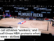 Let’s call athletes ‘workers,’ and let’s call these NBA protests what they were – strikes