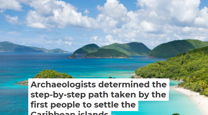Archaeologists determined the step-by-step path taken by the first people to settle the Caribbean islands