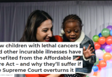 How children with lethal cancers and other incurable illnesses have benefited from the Affordable Care Act – and why they’ll suffer if the Supreme Court overturns it