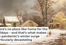 There’s no place like home for the holidays – and that’s what makes the pandemic’s winter surge particularly devastating