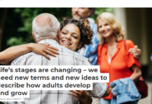 Life’s stages are changing – we need new terms and new ideas to describe how adults develop and grow