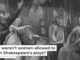 Why weren’t women allowed to act in Shakespeare’s plays?