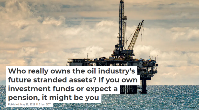 Who really owns the oil industry’s future stranded assets? If you own investment funds or expect a pension, it might be you
