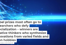 Nobel prizes most often go to researchers who defy specialization – winners are creative thinkers who synthesize innovations from varied fields and even hobbies