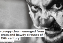 The creepy clown emerged from the crass and bawdy circuses of the 19th century