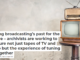Saving broadcasting’s past for the future – archivists are working to capture not just tapes of TV and radio but the experience of tuning in together