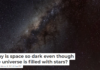 Why is space so dark even though the universe is filled with stars?