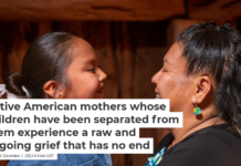 Native American mothers whose children have been separated from them experience a raw and ongoing grief that has no end