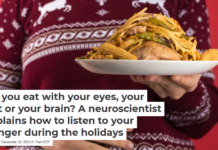 Do you eat with your eyes, your gut or your brain? A neuroscientist explains how to listen to your hunger during the holidays