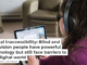 Digital inaccessibility: Blind and low-vision people have powerful technology but still face barriers to the digital world