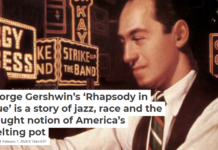 George Gershwin’s ‘Rhapsody in Blue’ is a story of jazz, race and the fraught notion of America’s melting pot