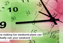 How making fun weekend plans can actually ruin your weekend