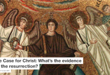 The Case for Christ: What’s the evidence for the resurrection?