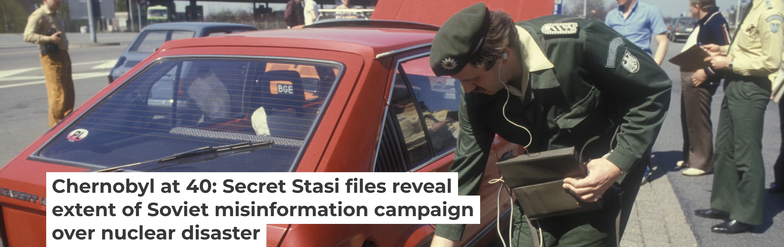 Chernobyl at 40: Secret Stasi files reveal extent of Soviet ...